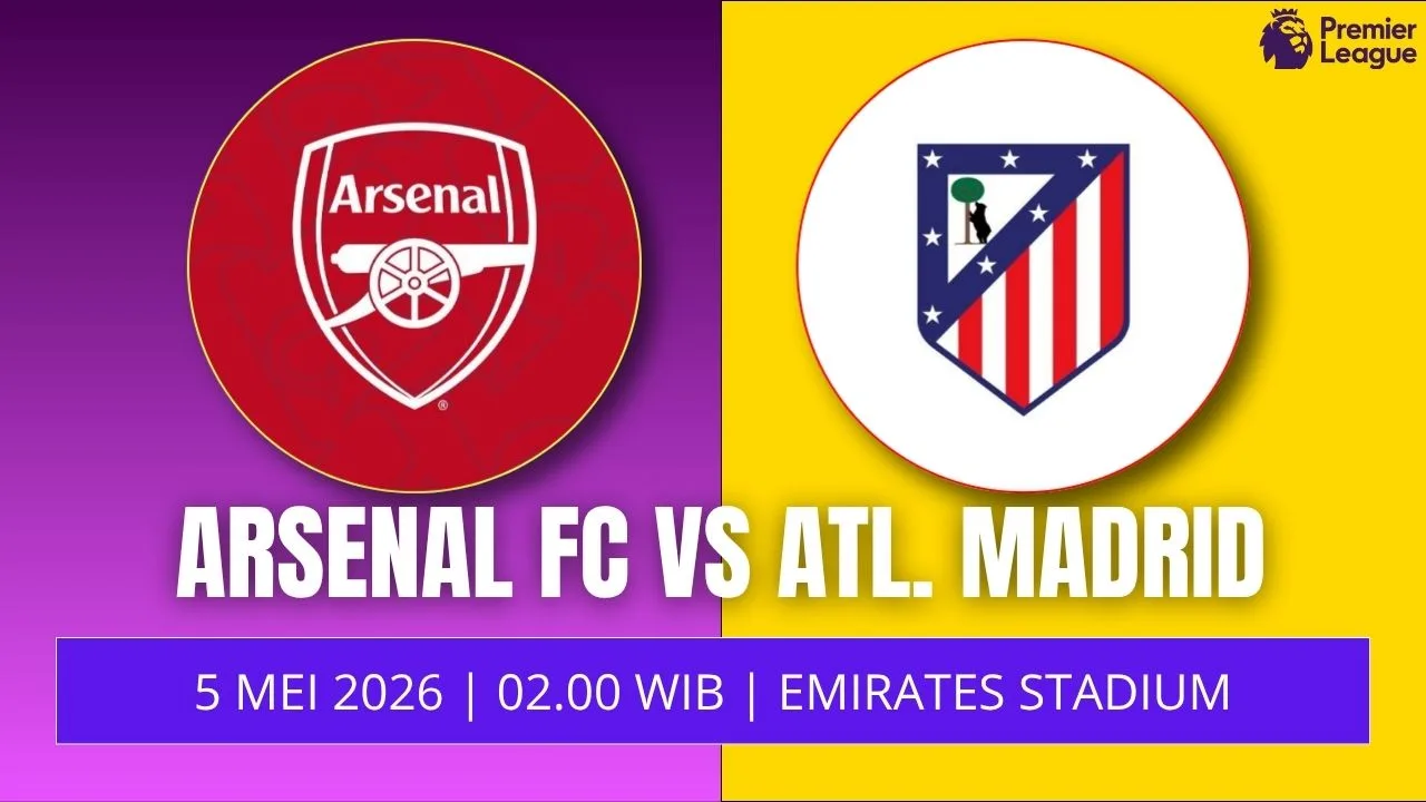 Jadwal Arsenal vs Atletico Madrid Leg 2 UEFA Champions League 6 Mei Laga Penentu Menuju Final