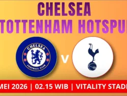 Jadwal Chelsea vs Tottenham Hotspur Dini Hari, 20 Mei: Derby London Penentu Nasib Spurs, Live SCTV Malam Ini