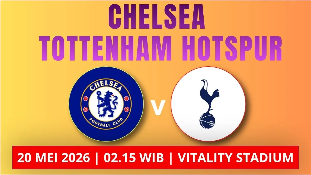 Jadwal Chelsea vs Tottenham Hotspur Dini Hari, 20 Mei Derby London Penentu Nasib Spurs, Live SCTV Malam Ini