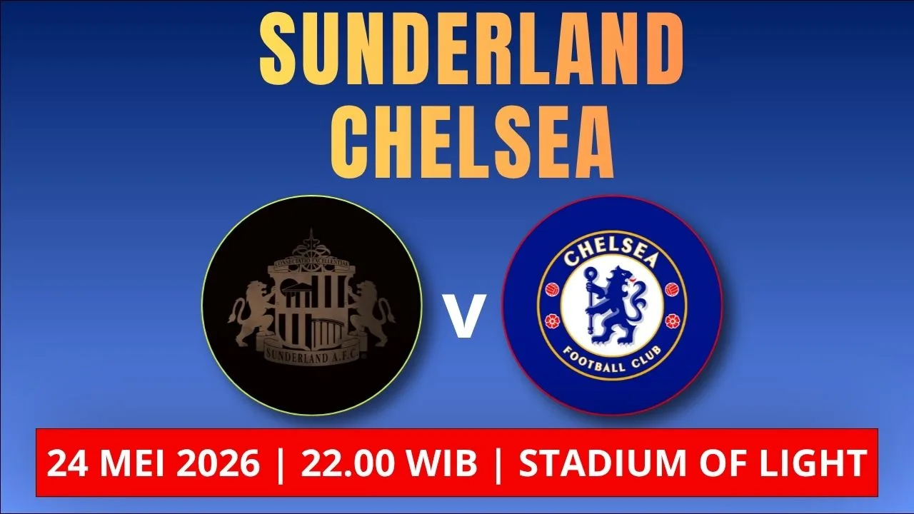 Jadwal Sunderland vs Chelsea 24 Mei 2026 Duel Penentu Tiket Eropa di Pekan Terakhir Liga Inggris
