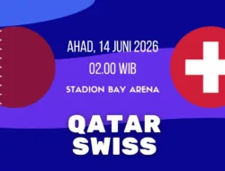 Jadwal Qatar vs Swiss 14 Juni Dini Hari: Prediksi, Susunan Pemain dan Peluang di Piala Dunia 2026